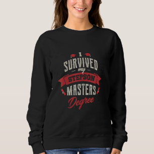 I Survived My Stepson Masters Degree Graduation Fu Sweatshirt