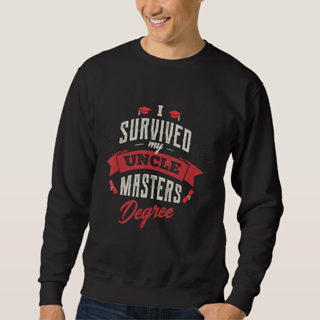 I Survived My Uncle Masters Degree Graduation Fun  Sweatshirt (Front)