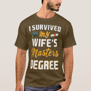 I Survived My Wife Masters Degree Graduation T-Shirt
