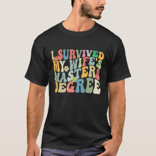 I Survived My Wife s Masters Degree Groovy Graduat T-Shirt