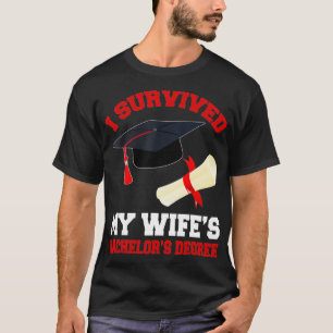 I Survived My Wifes Bachelors Degree - Graduation  T-Shirt