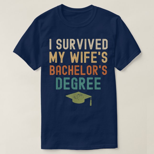 I Survived My wife's bachelor's Degree graduation  T-Shirt (Design Front)