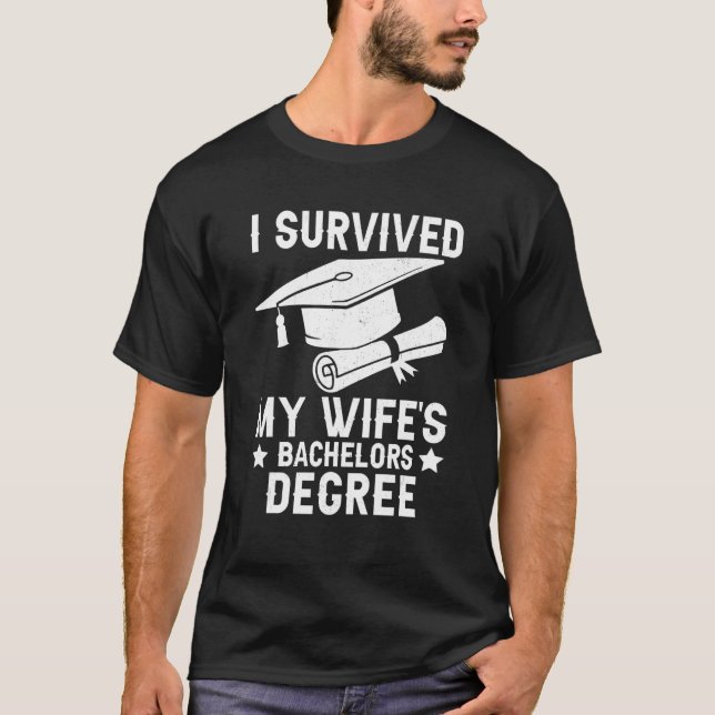 I Survived My Wifes Bachelors Degree Graduation  T T-Shirt (Front)
