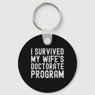 I Survived My Wifes Doctorate Program Phd Graduate Keychain