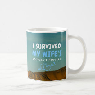 I Survived My Wife's Doctorate Program Sarcastic Coffee Mug