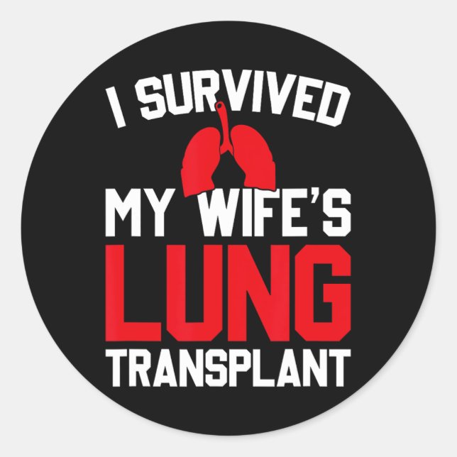 I Survived My Wife's Lung Transplant, New Lung  Classic Round Sticker (Front)