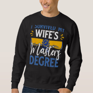 I Survived My Wife's Master's Degree Cool Husband Sweatshirt