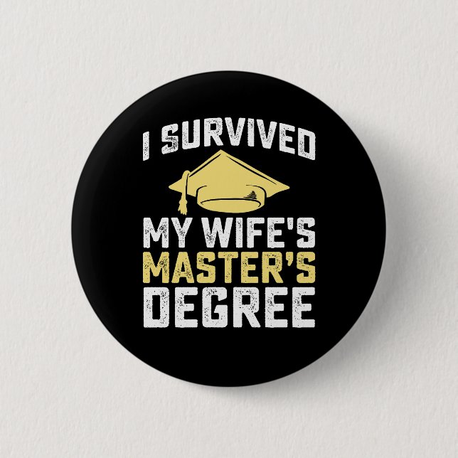 I Survived My Wife's Masters Degree Graduation 2 Inch Round Button (Front)
