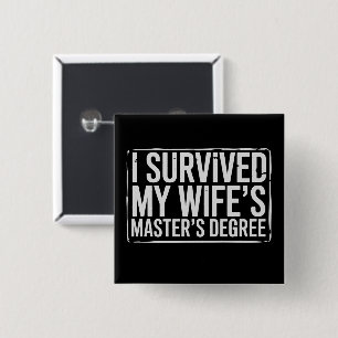 I Survived My Wife's Masters Degree Graduation  2 Inch Square Button
