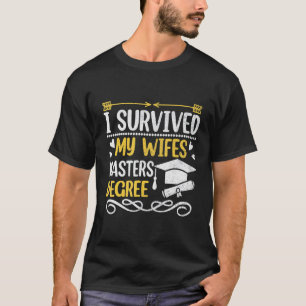 I Survived My Wife's Masters Degree Graduation 3 T-Shirt