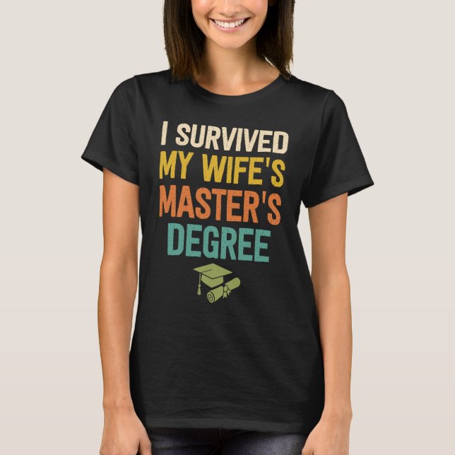 i survived my wifes masters degree graduation grad T-Shirt (Front)