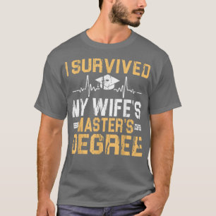 I Survived My Wife's Masters Degree Graduation T-Shirt