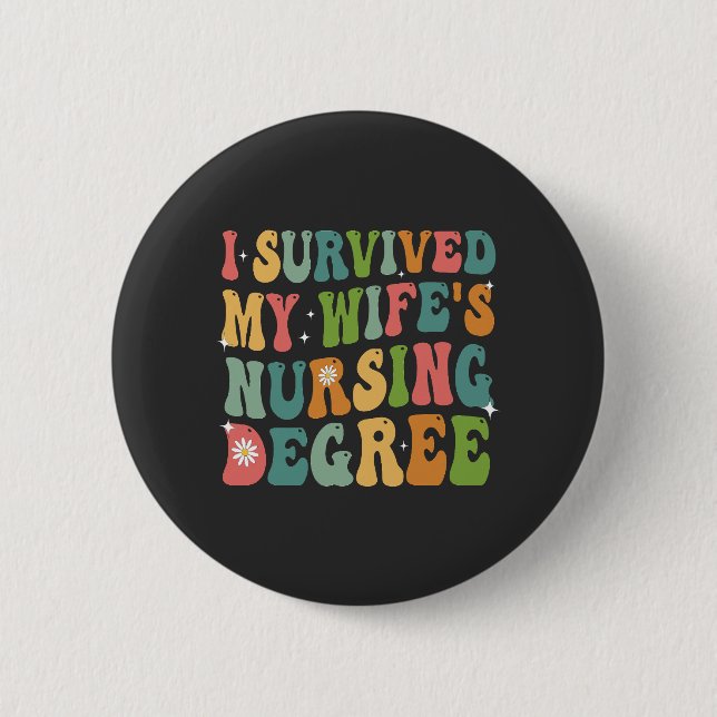 I Survived My Wife's Nursing Degree Graduation   2 Inch Round Button (Front)