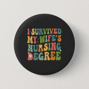I Survived My Wife's Nursing Degree Graduation   2 Inch Round Button