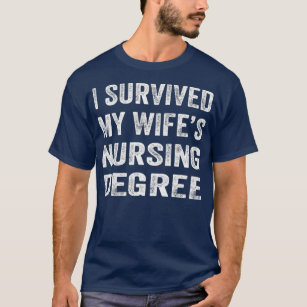 I survived My Wifes Nursing Degree  Nursing RN T-Shirt