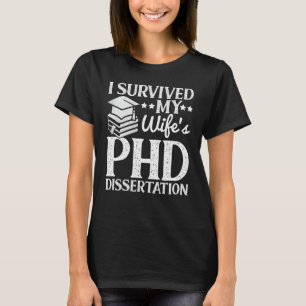 I Survived My Wife's PHD Dissertation Funny Quote  T-Shirt