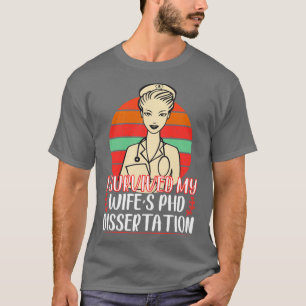 I Survived My Wifex27s PhD Dissertation Funny PhD  T-Shirt