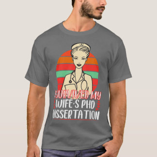 I Survived My Wifex27s PhD Dissertation Funny PhD  T-Shirt
