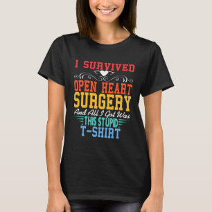 I Survived Open Heart Surgery All I Got Was Stupid T-Shirt