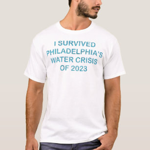 I survived Philadelphia’s water crisis of 2023 T-Shirt