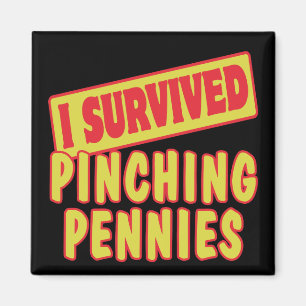 I SURVIVED PINCHING PENNIES MAGNET