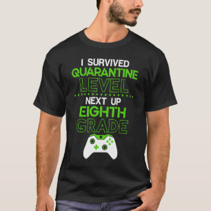 I survived quarantine level next up EIGHTH GRADE g T-Shirt