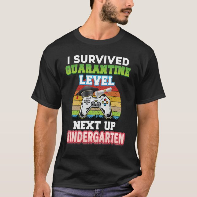 I Survived Quarantine Level Next Up Kindergarten G T-Shirt (Front)