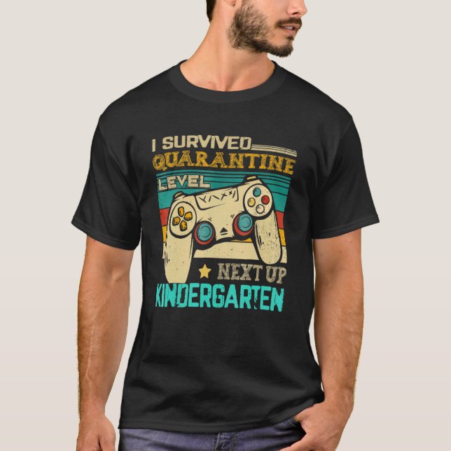 I Survived Quarantine Level Next Up Kindergarten T-Shirt (Front)