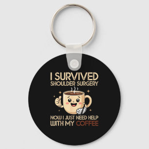 I Survived Shoulder Surgery Funny Coffee Lover Men Keychain