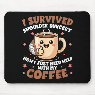 I Survived Shoulder Surgery Funny Coffee Lover Men Mouse Pad