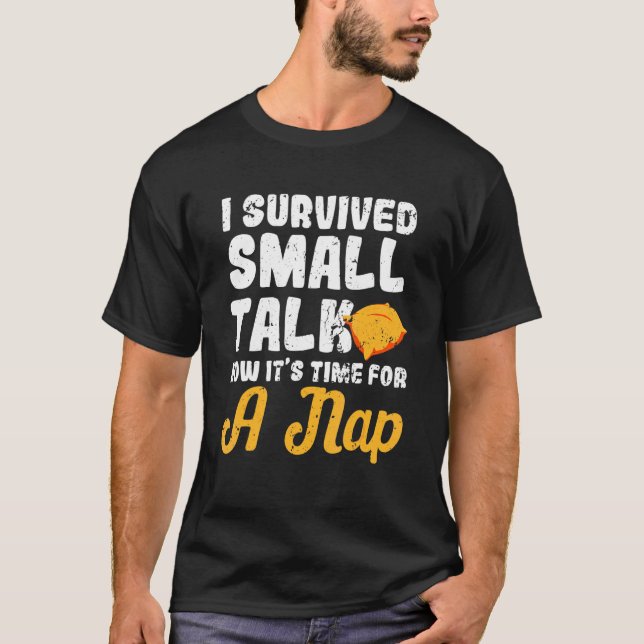 I Survived Small Talk Now Its Time For A Nap T-Shirt (Front)