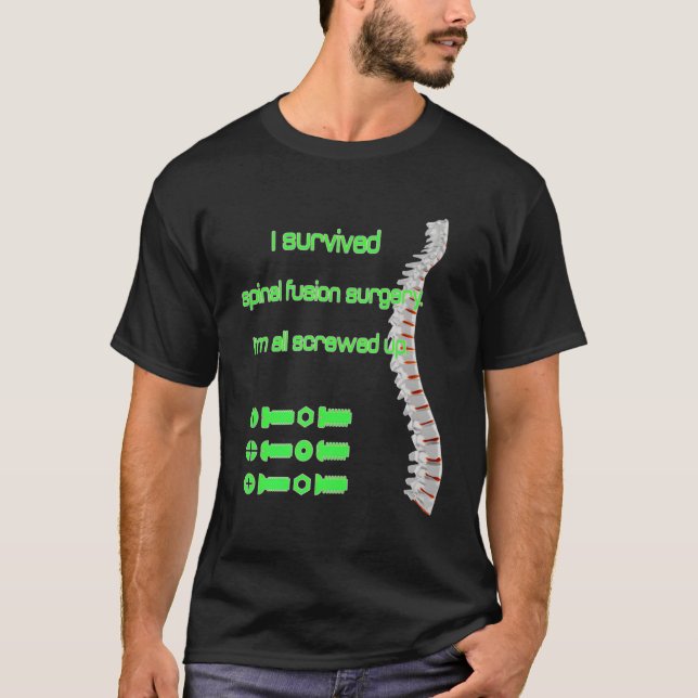 I Survived Spinal Fusion Surgery Screwed Up Scolio T-Shirt (Front)