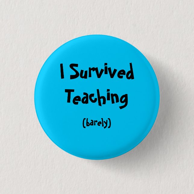 I Survived Teaching 1 Inch Round Button (Front)
