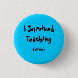 I Survived Teaching 1 Inch Round Button