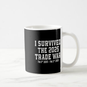 I Survived The 2025 Trade War - Trade War And Coffee Mug