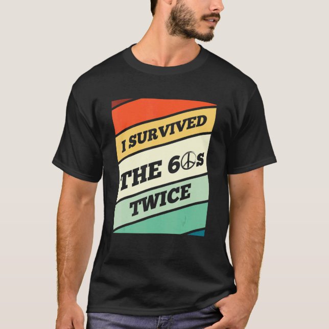 I Survived The 60's Twice I Love The 60's T-Shirt (Front)