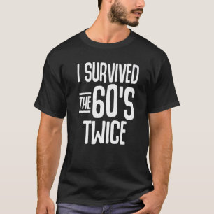I Survived The 60s Twice Sixties 70th 70s Year Old T-Shirt