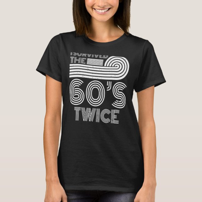 I Survived The 60s Twice Sixties 70th 70s Year Old T-Shirt (Front)