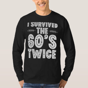 I Survived The 60s Twice Sixties 70th 70s Year Old T-Shirt