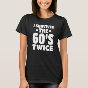 I Survived The 60s Twice Sixties 70th 70s Year Old T-Shirt