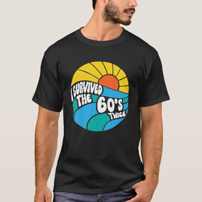 I Survived The 60s Twice Sixties 70th 70s Year Old T-Shirt (Front)