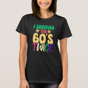 I Survived The 60s Twice Sixties 70th 70s Year Old T-Shirt