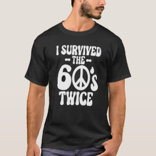 I Survived The 60s Twice Sixties 70th 70s Year Old T-Shirt