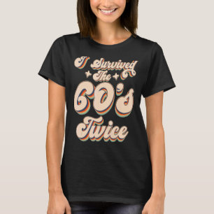 I Survived The 60s Twice Sixties 70th 70s Year Old T-Shirt
