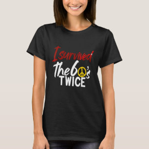 I Survived The 60's Twice Sixties Classic Birthda T-Shirt