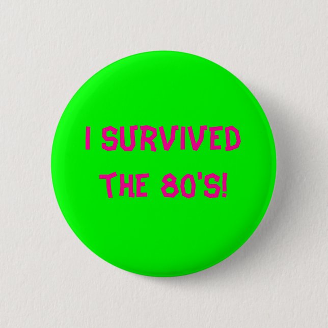 I survived the 80's! - Customized 2 Inch Round Button (Front)