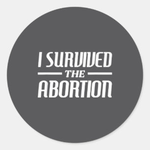 I Survived The Abortion Funny Sarcastic Quotes Classic Round Sticker