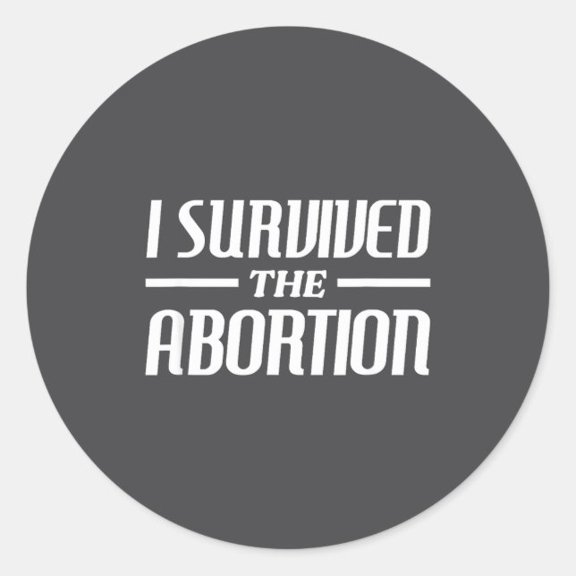 I Survived The Abortion Funny Sarcastic Quotes  Classic Round Sticker (Front)