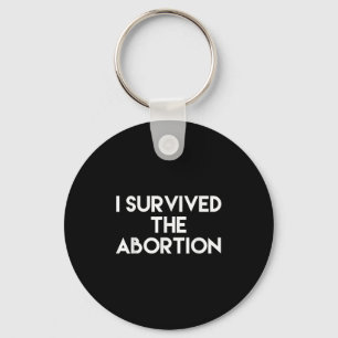 I Survived The Abortion - Funny Shirt  Keychain