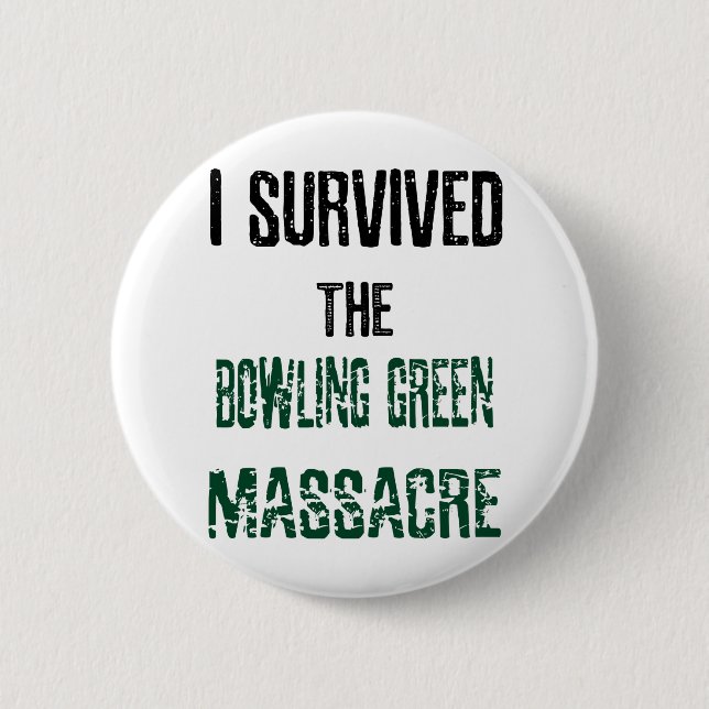 I Survived the Bowling Green Massacre Button (Front)